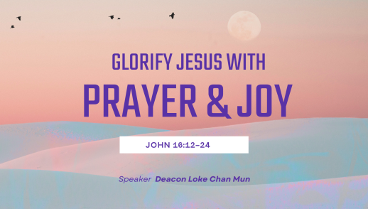 Glorify Jesus with Prayer & Joy - Deacon Loke Chan Mun