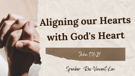 Aligning our Hearts with God's Heart - Rev Vincent Lim