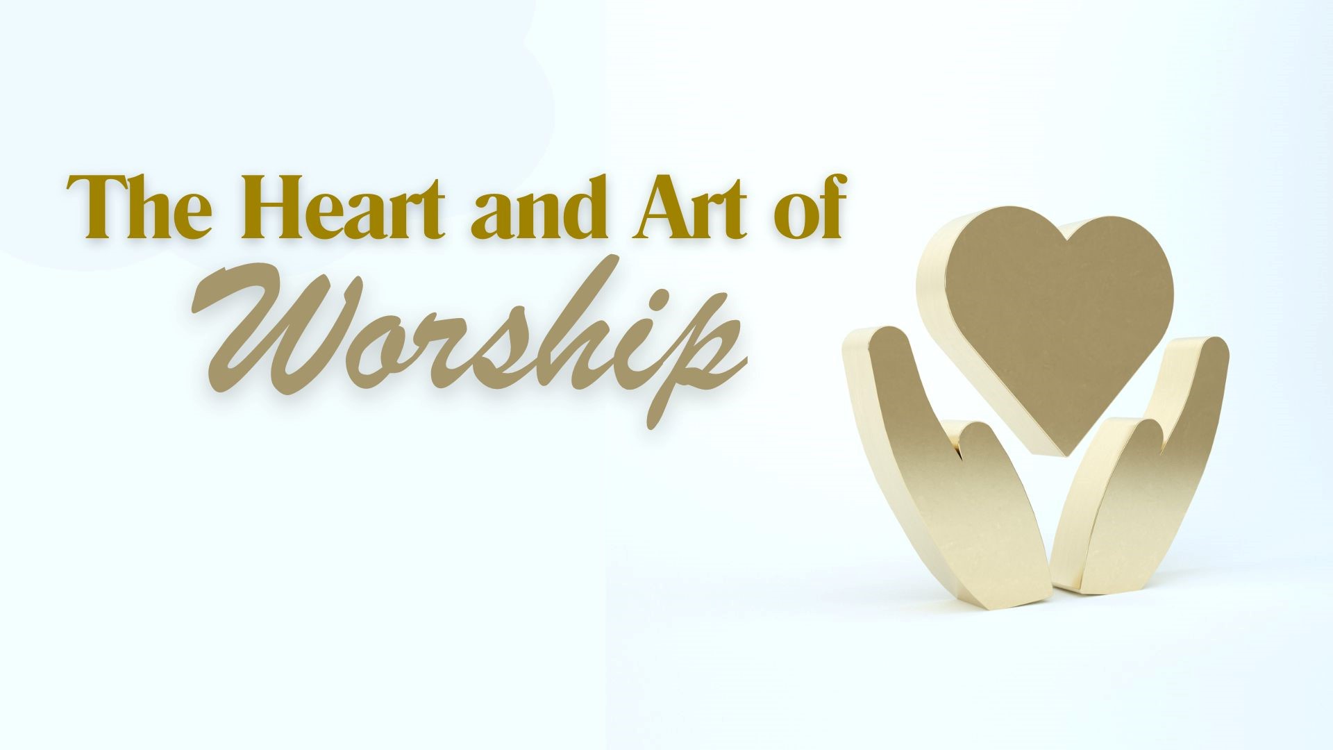 The Heart and Art of Worship - Pastor Philo Lo