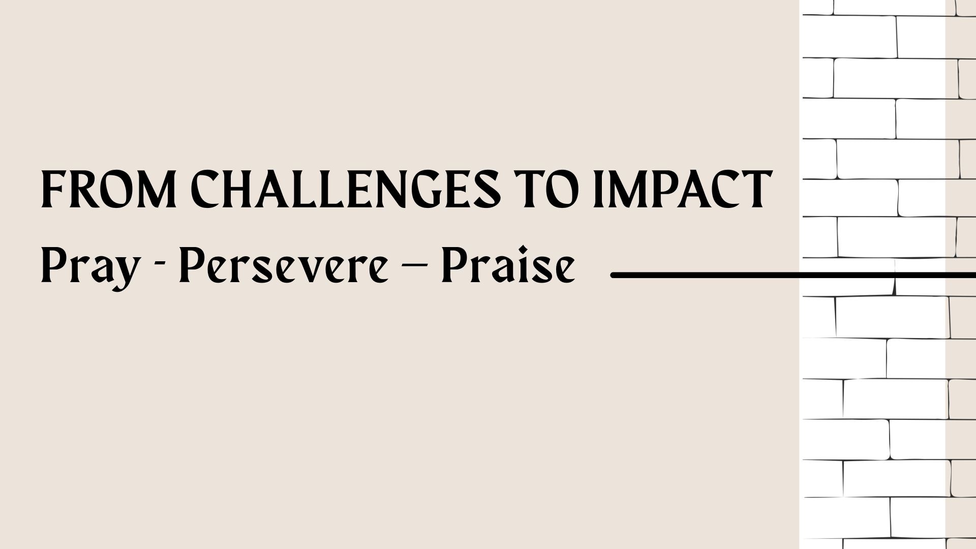 From Challenges to Impact - Pray – Persevere – Praise - Rev Vincent Lim