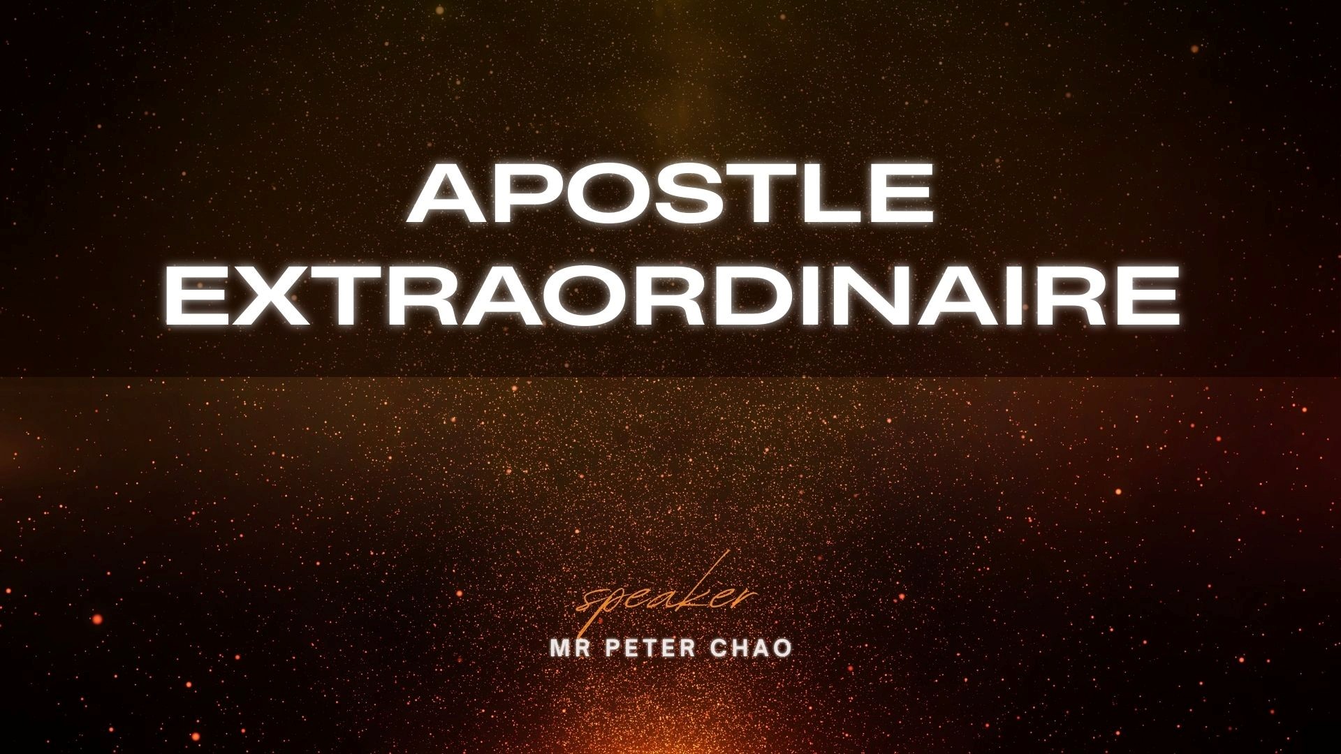 Apostle Extraordinaire - Mr. Peter Chao
